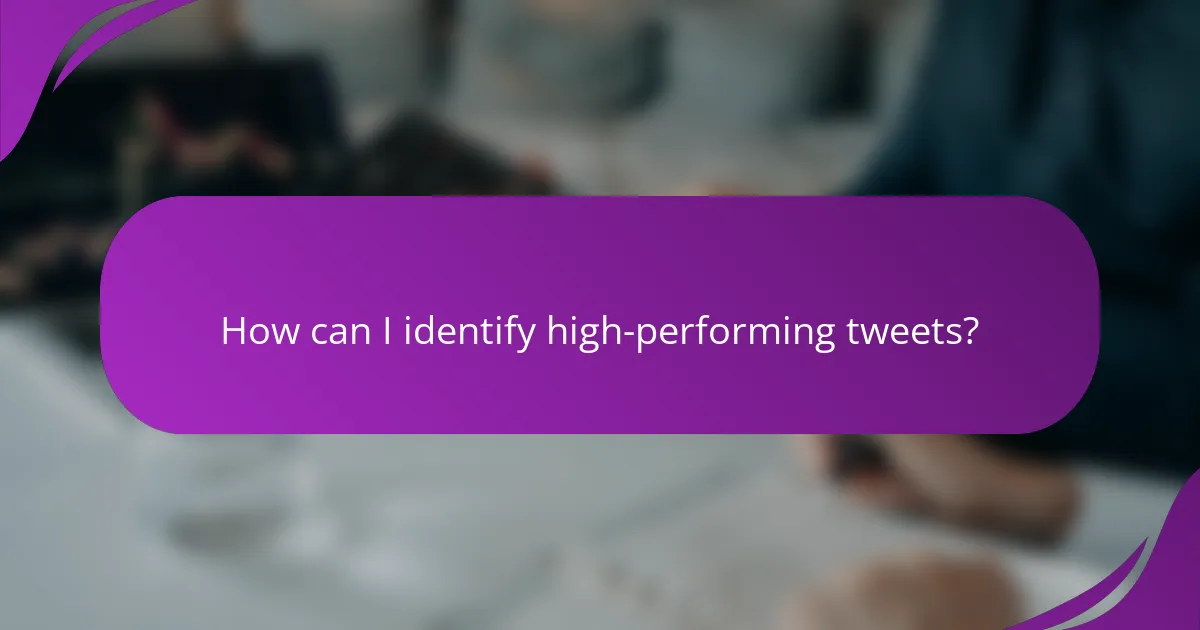 How can I identify high-performing tweets?