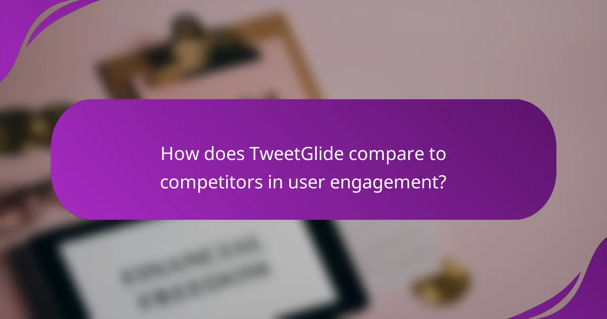 How does TweetGlide compare to competitors in user engagement?
