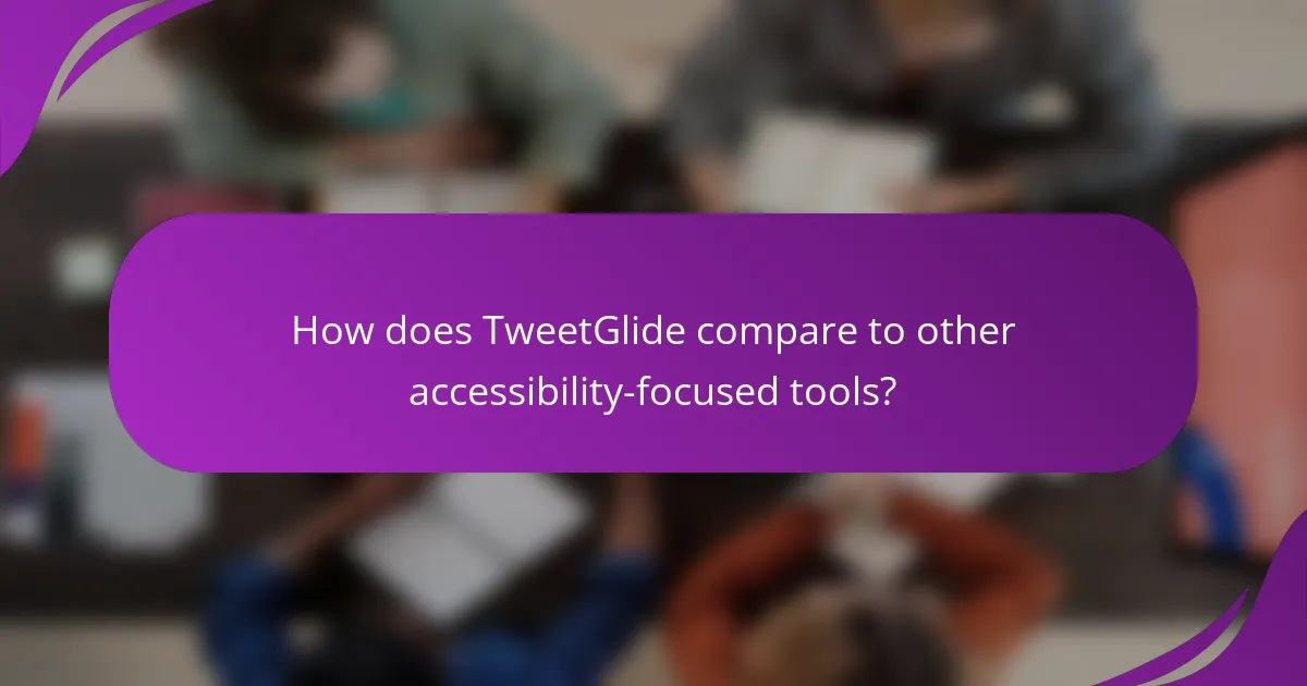How does TweetGlide compare to other accessibility-focused tools?