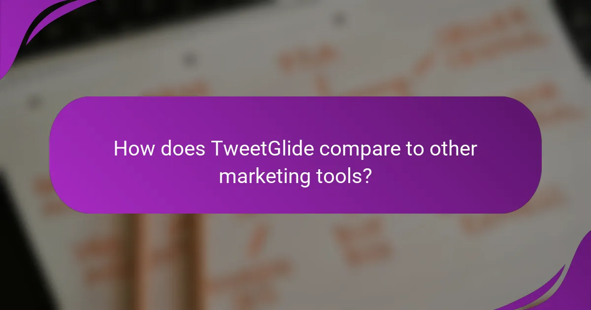 How does TweetGlide compare to other marketing tools?