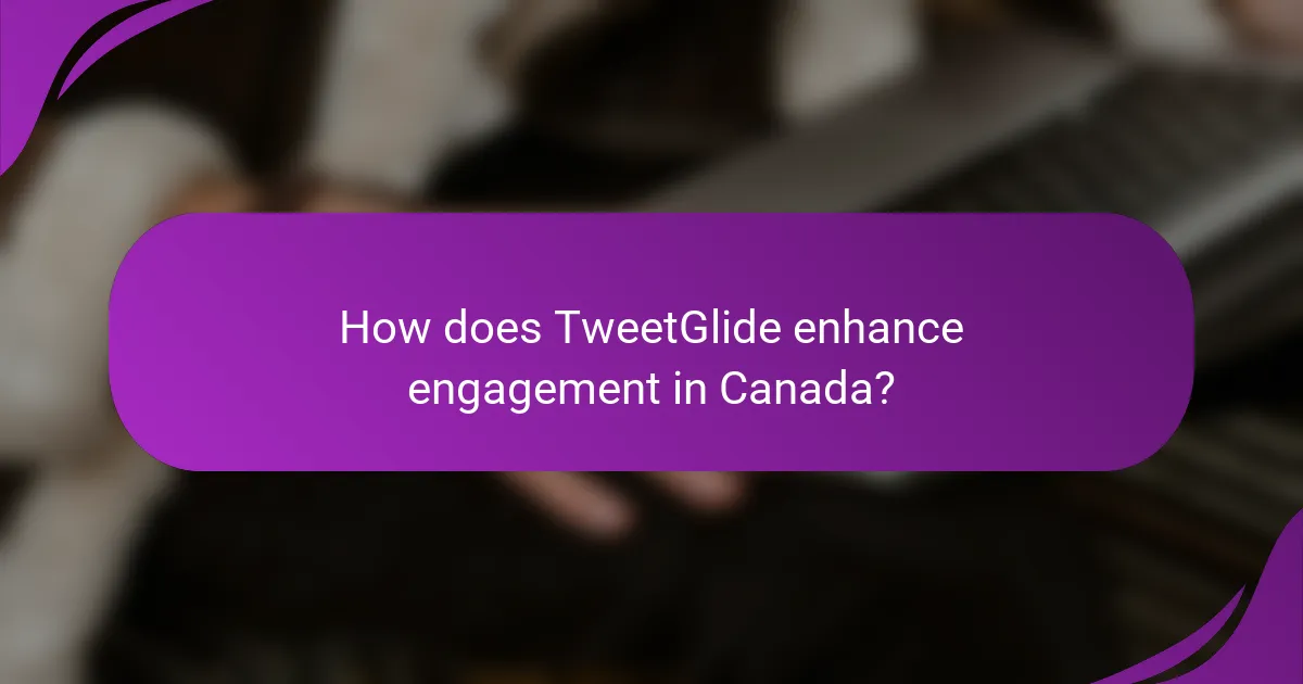 How does TweetGlide enhance engagement in Canada?