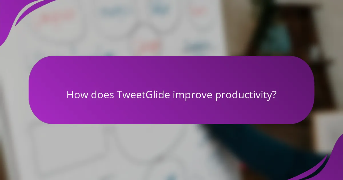 How does TweetGlide improve productivity?
