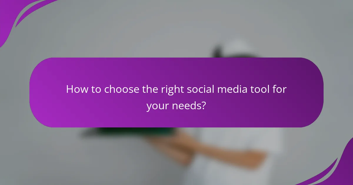 How to choose the right social media tool for your needs?