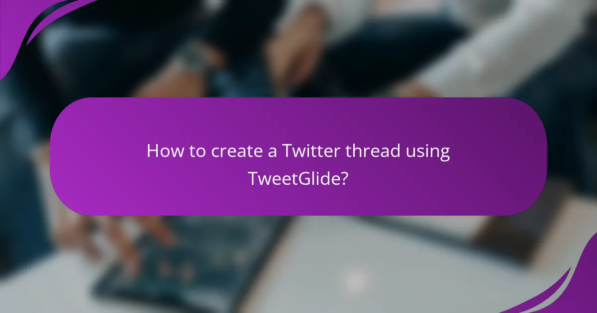 How to create a Twitter thread using TweetGlide?