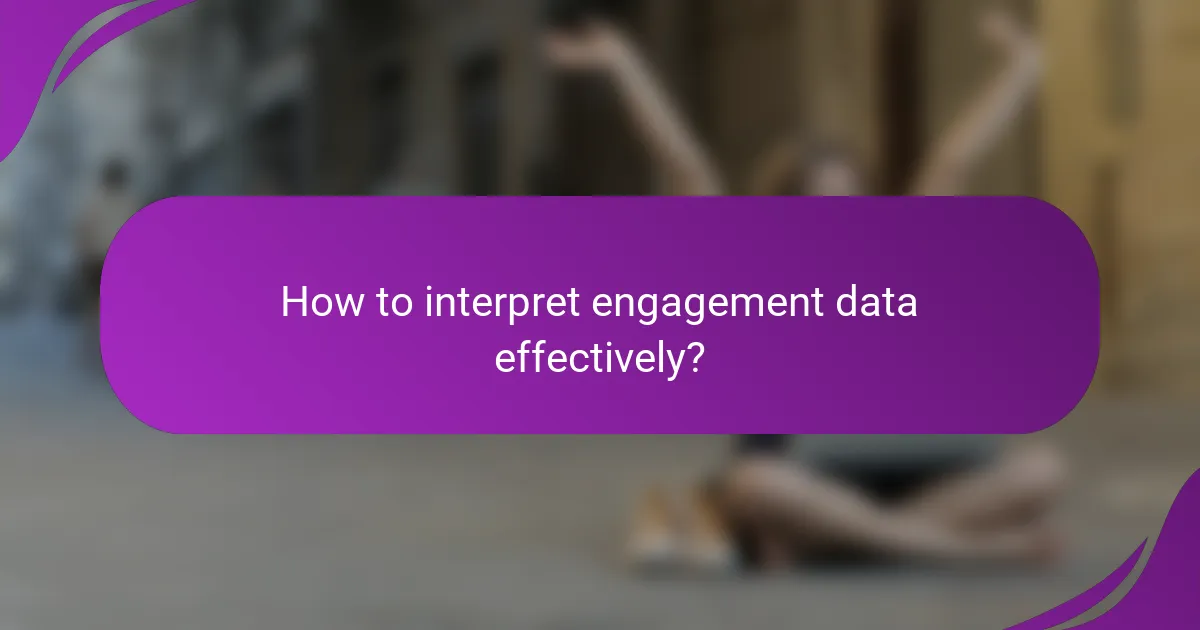 How to interpret engagement data effectively?