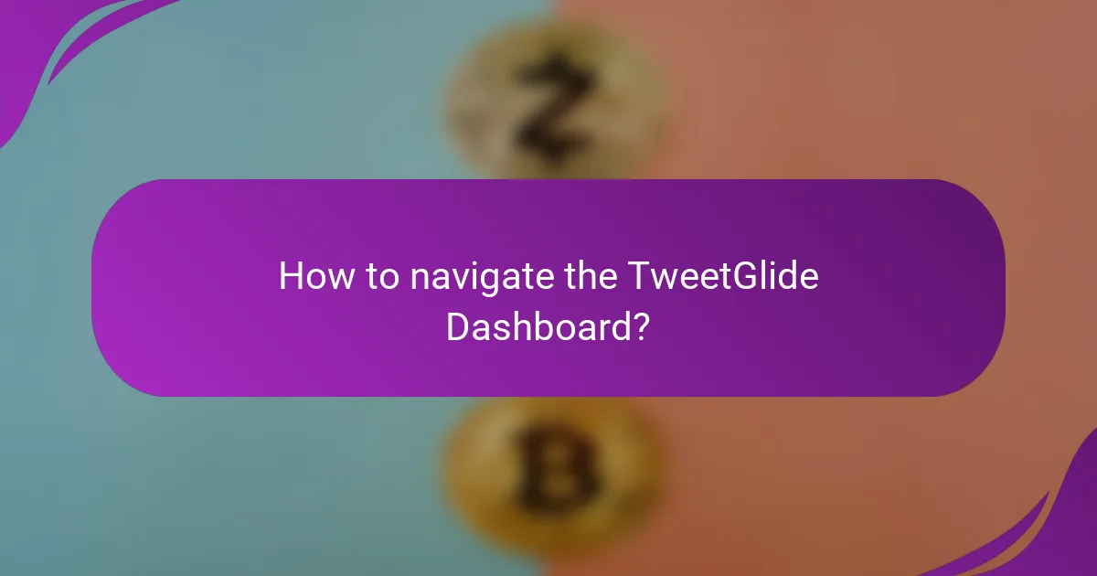 How to navigate the TweetGlide Dashboard?