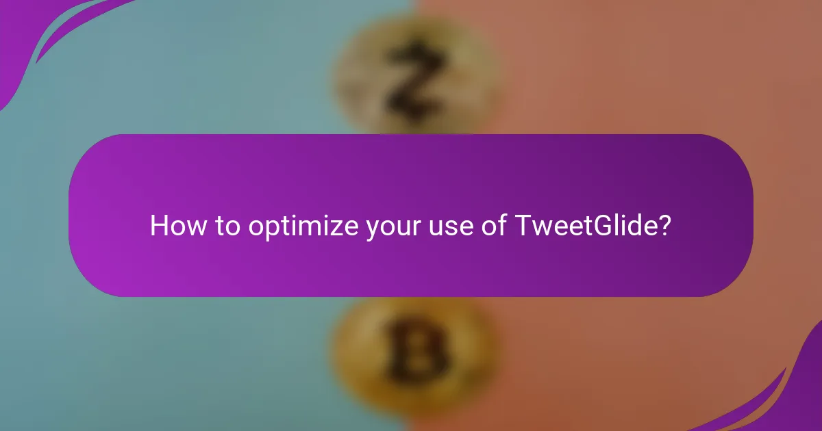 How to optimize your use of TweetGlide?