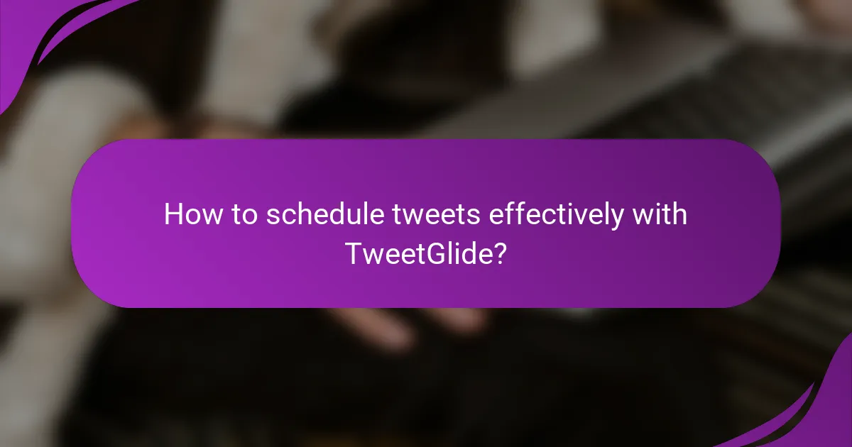 How to schedule tweets effectively with TweetGlide?