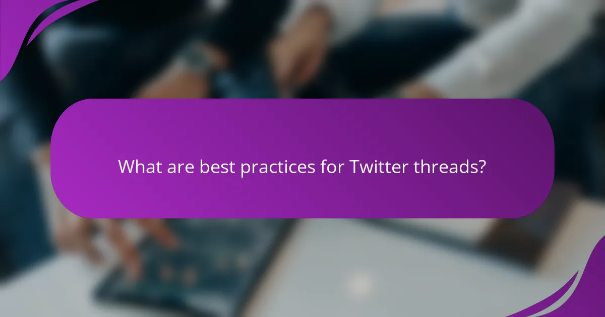 What are best practices for Twitter threads?