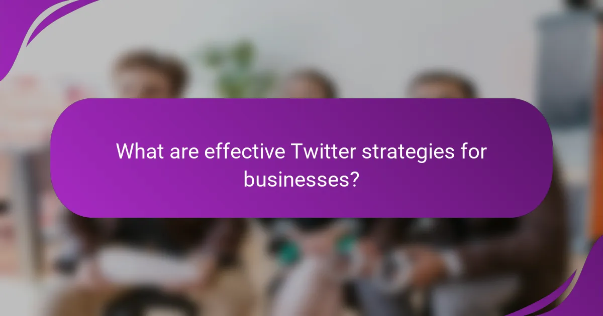 What are effective Twitter strategies for businesses?