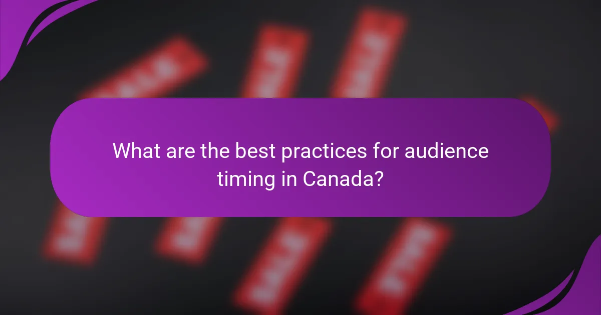 What are the best practices for audience timing in Canada?