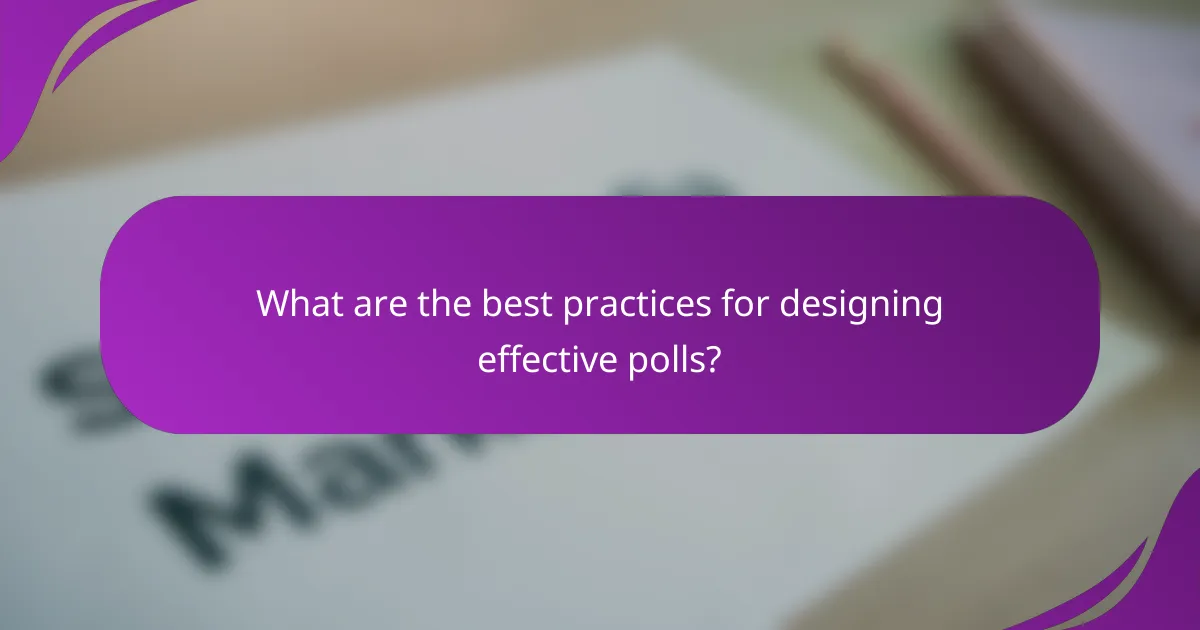 What are the best practices for designing effective polls?