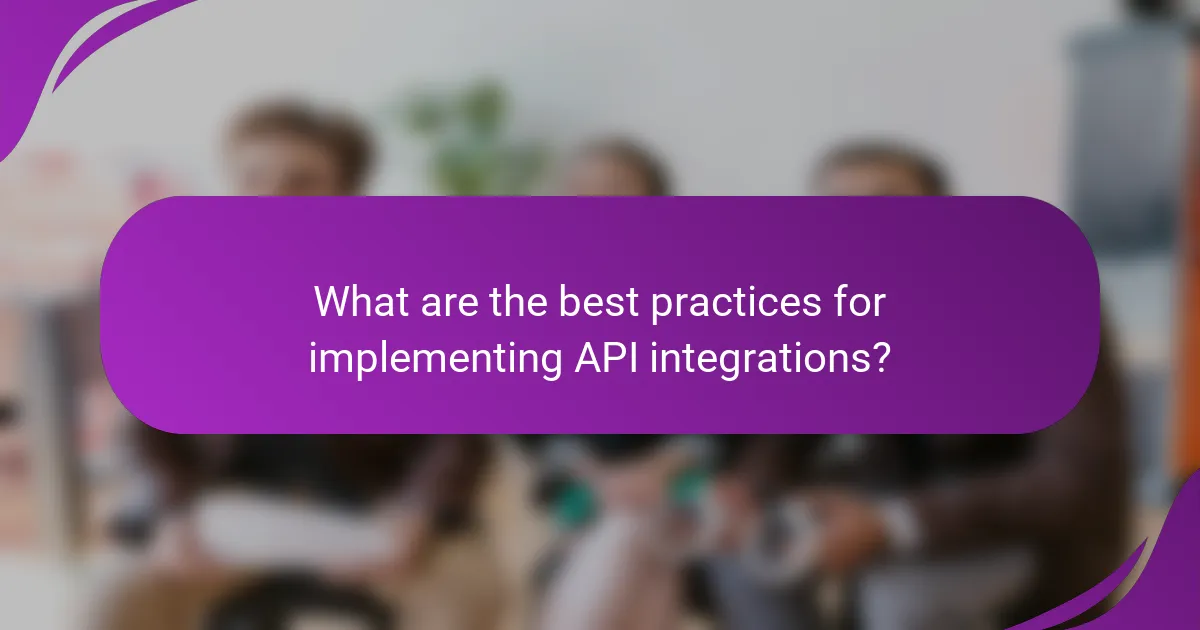 What are the best practices for implementing API integrations?