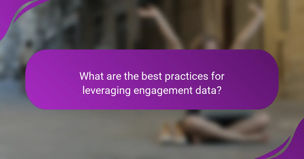 What are the best practices for leveraging engagement data?