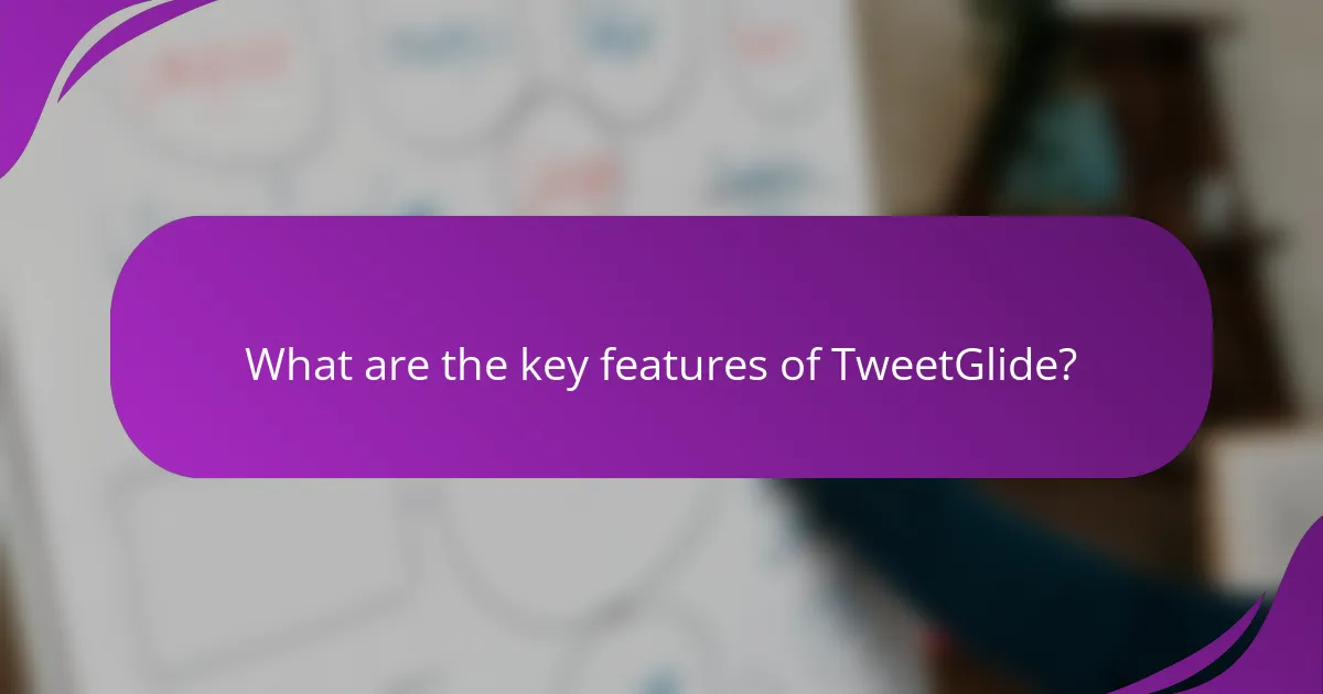 What are the key features of TweetGlide?