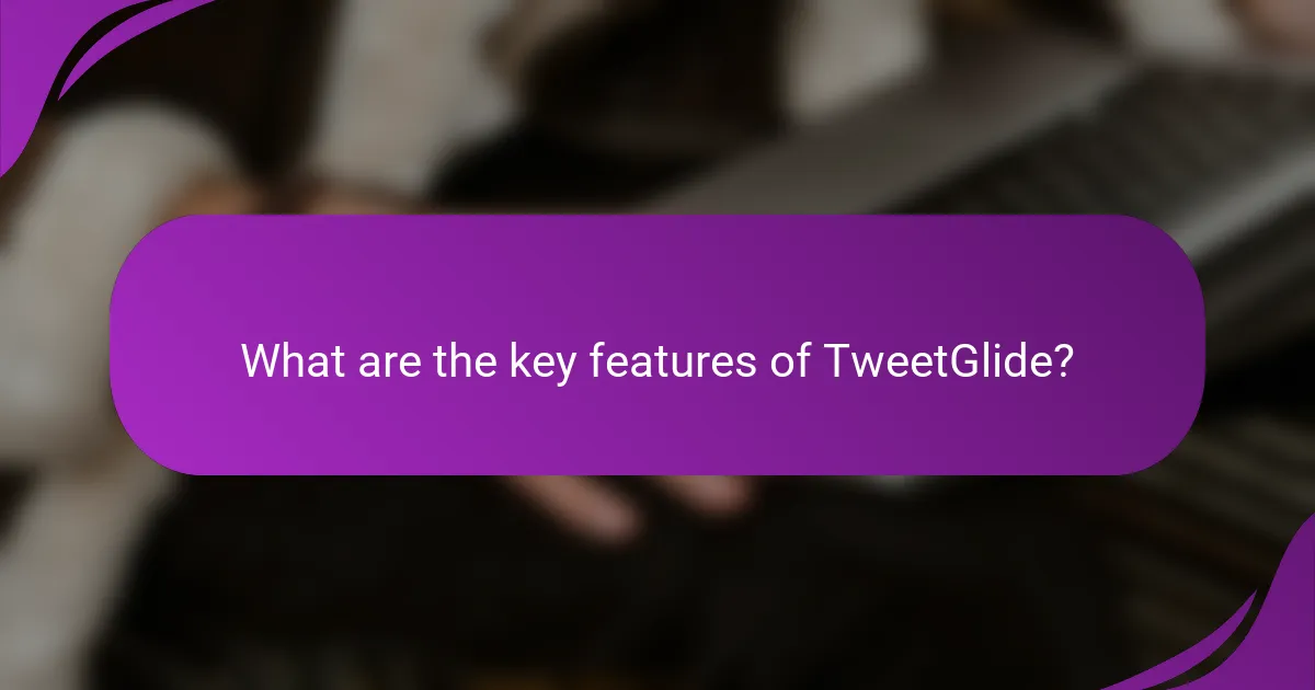What are the key features of TweetGlide?