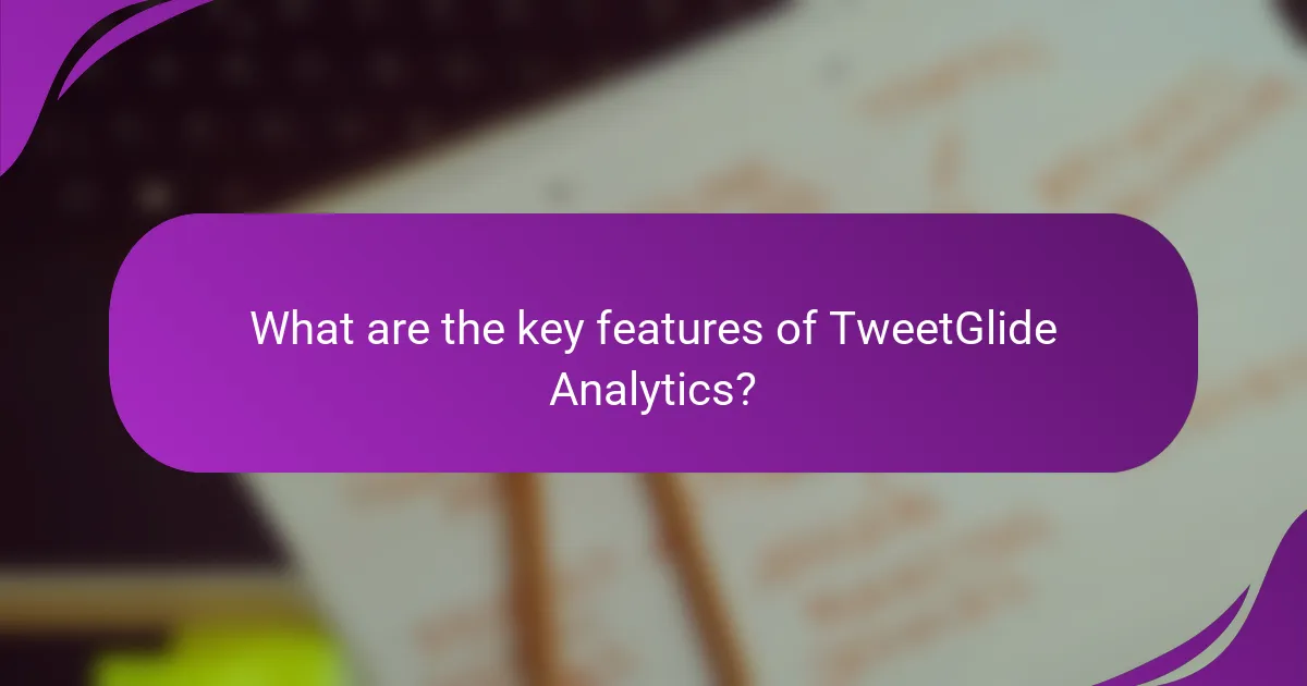 What are the key features of TweetGlide Analytics?