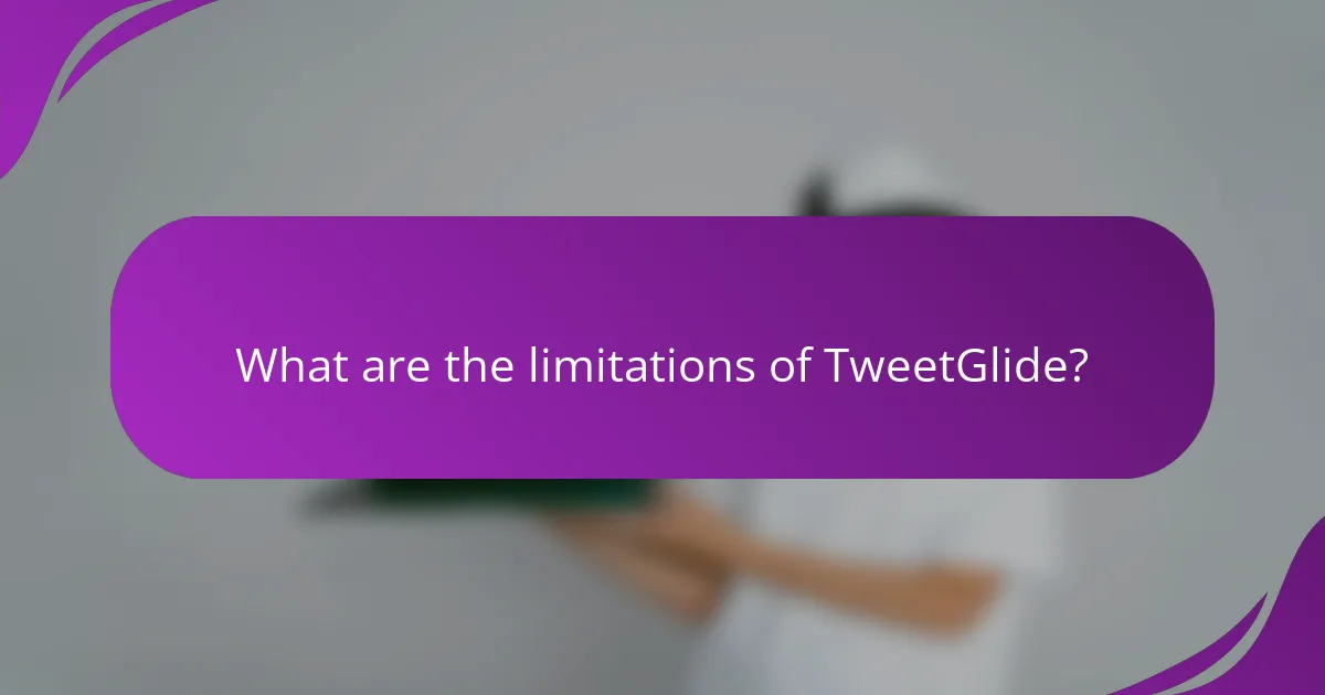 What are the limitations of TweetGlide?