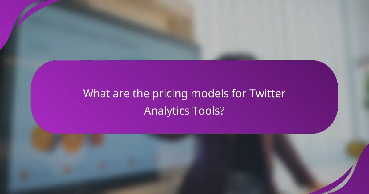 What are the pricing models for Twitter Analytics Tools?