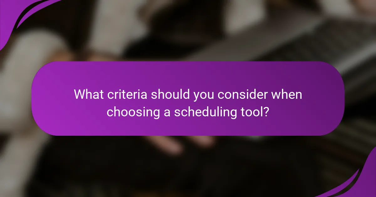 What criteria should you consider when choosing a scheduling tool?