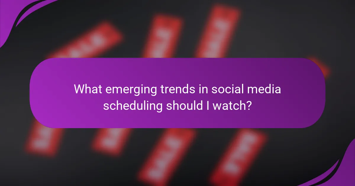What emerging trends in social media scheduling should I watch?