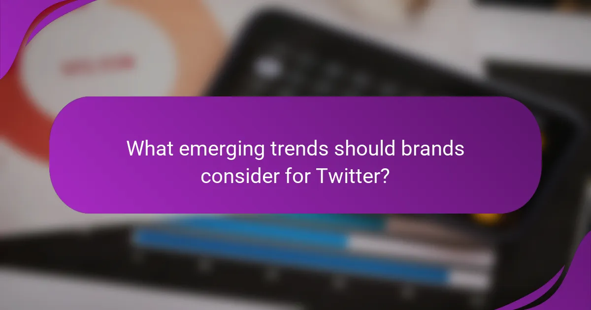 What emerging trends should brands consider for Twitter?