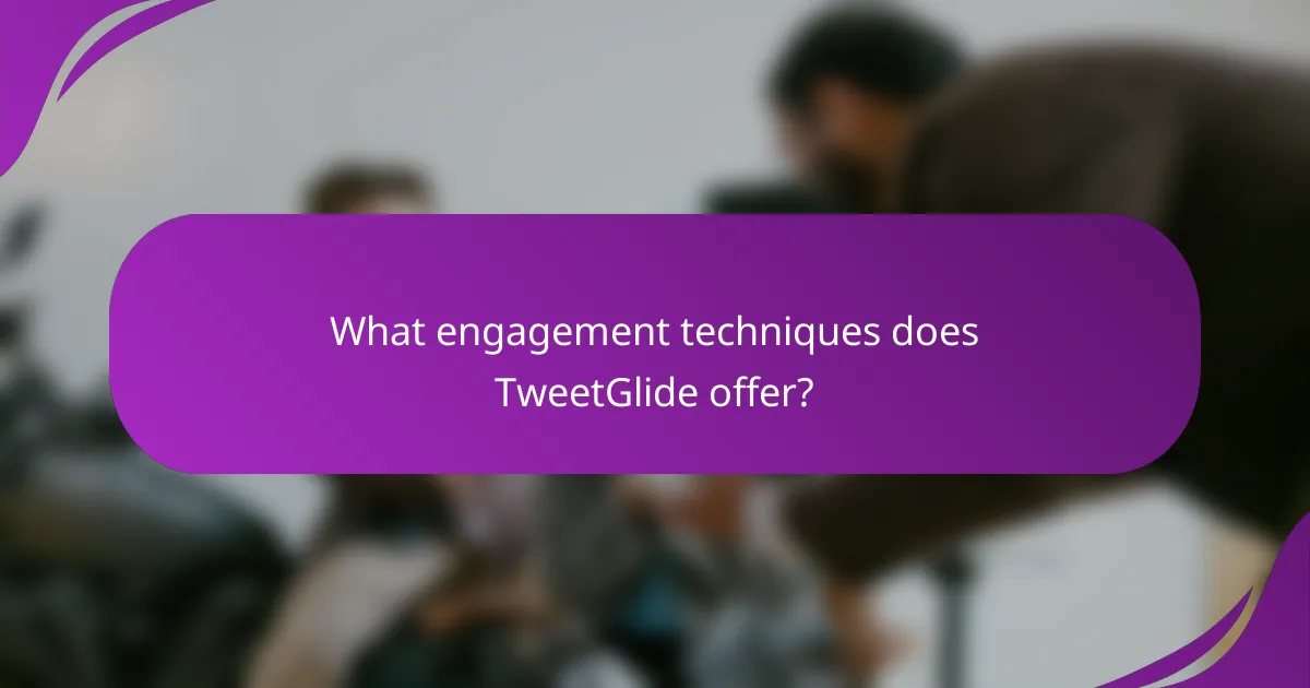 What engagement techniques does TweetGlide offer?