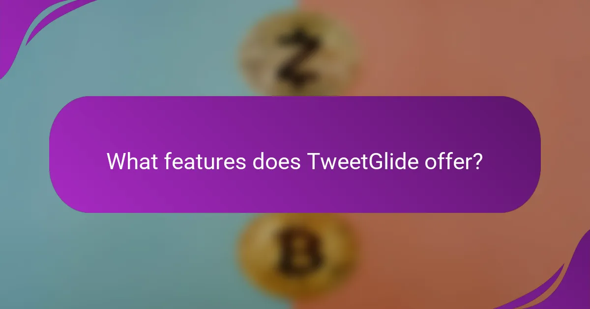 What features does TweetGlide offer?