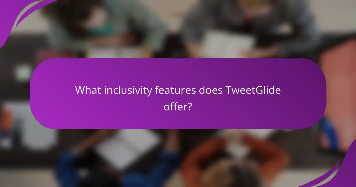 What inclusivity features does TweetGlide offer?