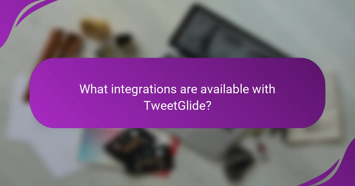 What integrations are available with TweetGlide?