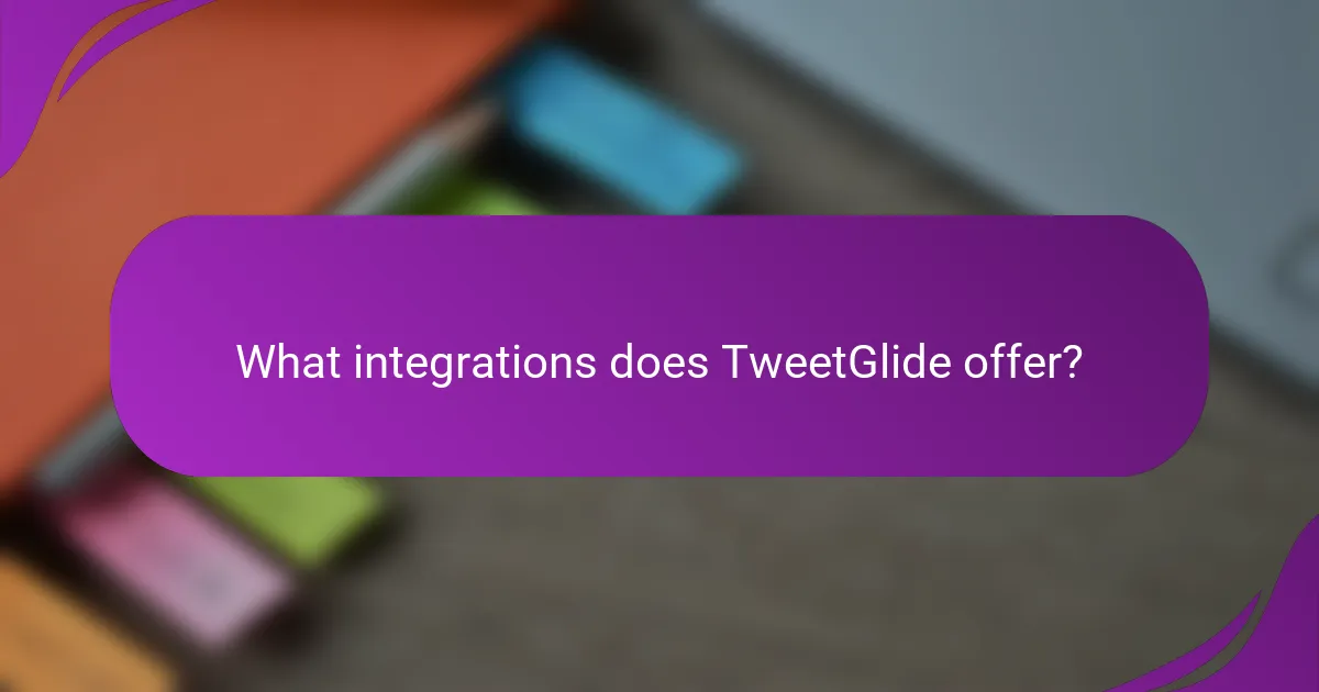 What integrations does TweetGlide offer?