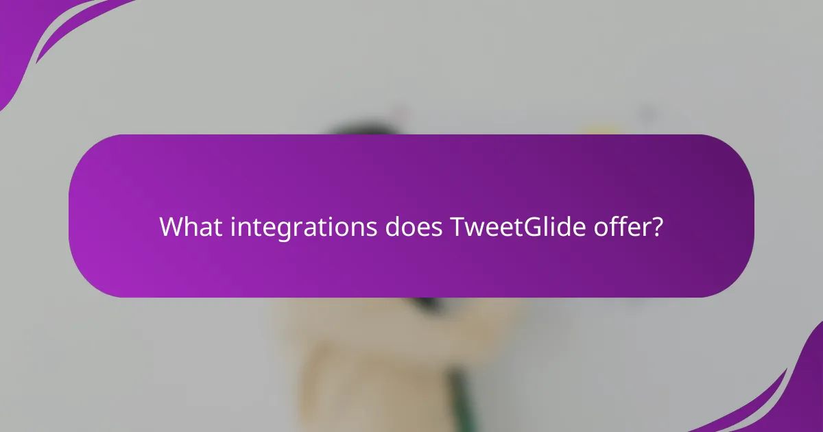 What integrations does TweetGlide offer?