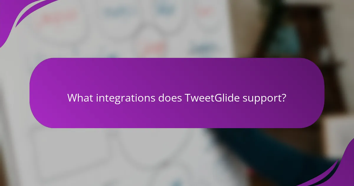 What integrations does TweetGlide support?