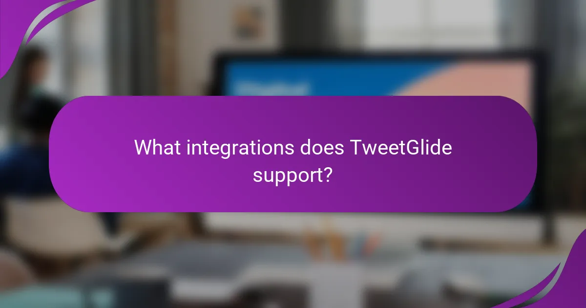 What integrations does TweetGlide support?