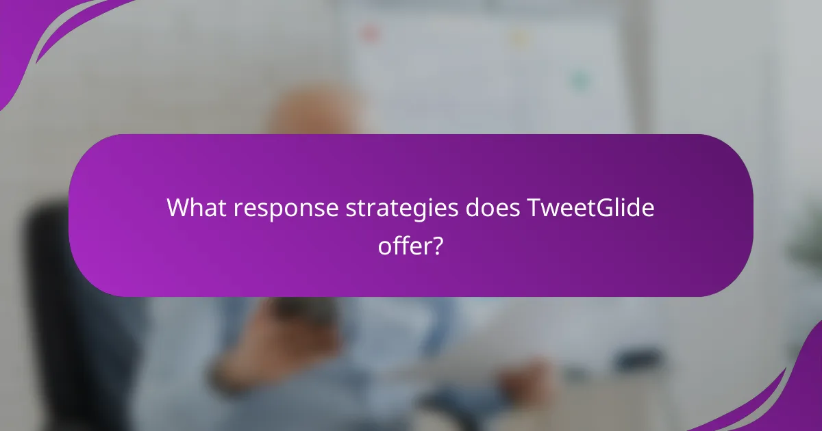 What response strategies does TweetGlide offer?