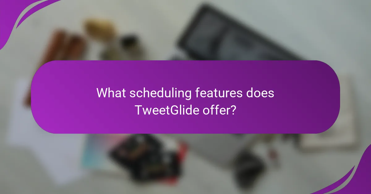 What scheduling features does TweetGlide offer?