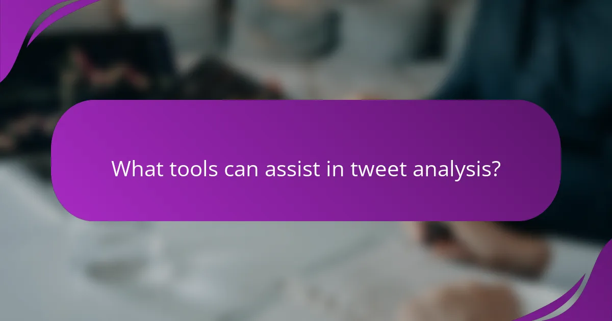 What tools can assist in tweet analysis?