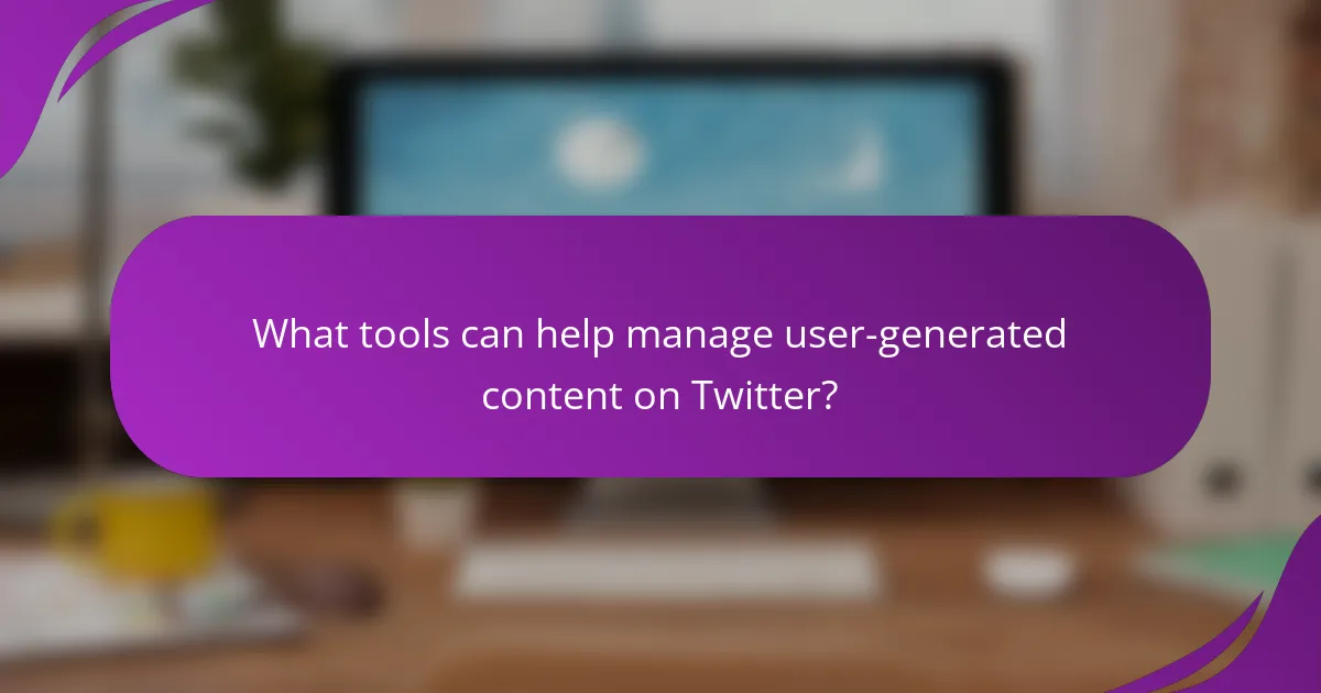 What tools can help manage user-generated content on Twitter?