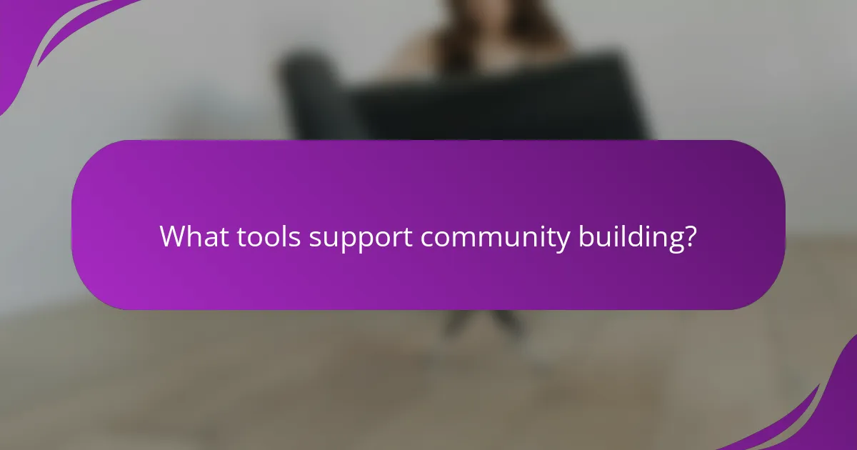 What tools support community building?