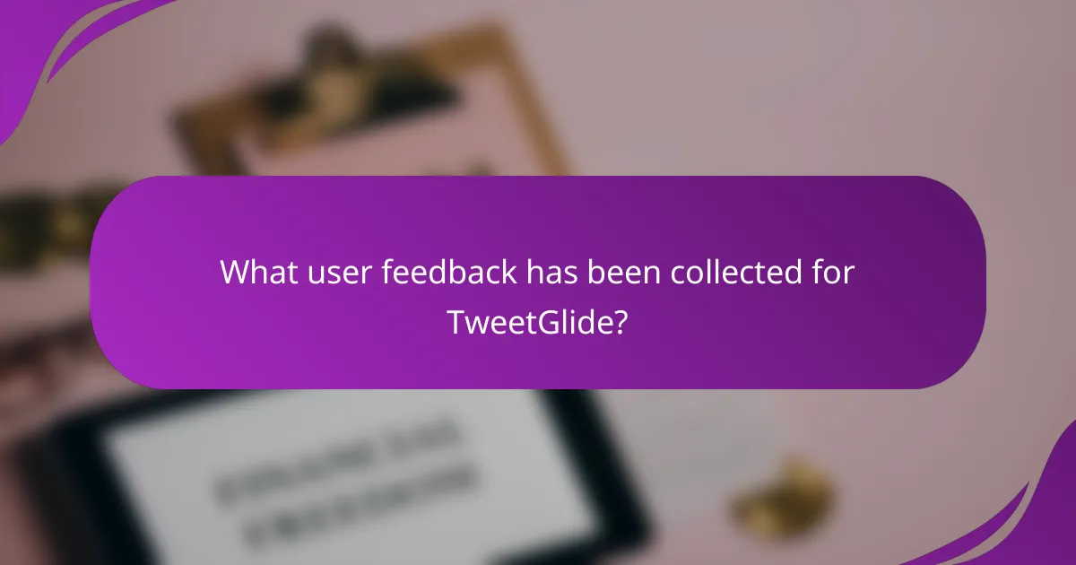 What user feedback has been collected for TweetGlide?