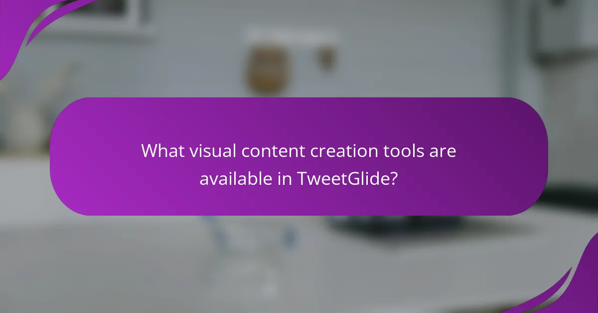 What visual content creation tools are available in TweetGlide?