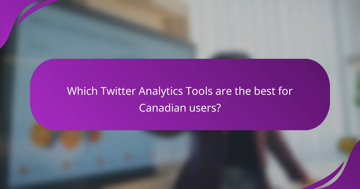 Which Twitter Analytics Tools are the best for Canadian users?